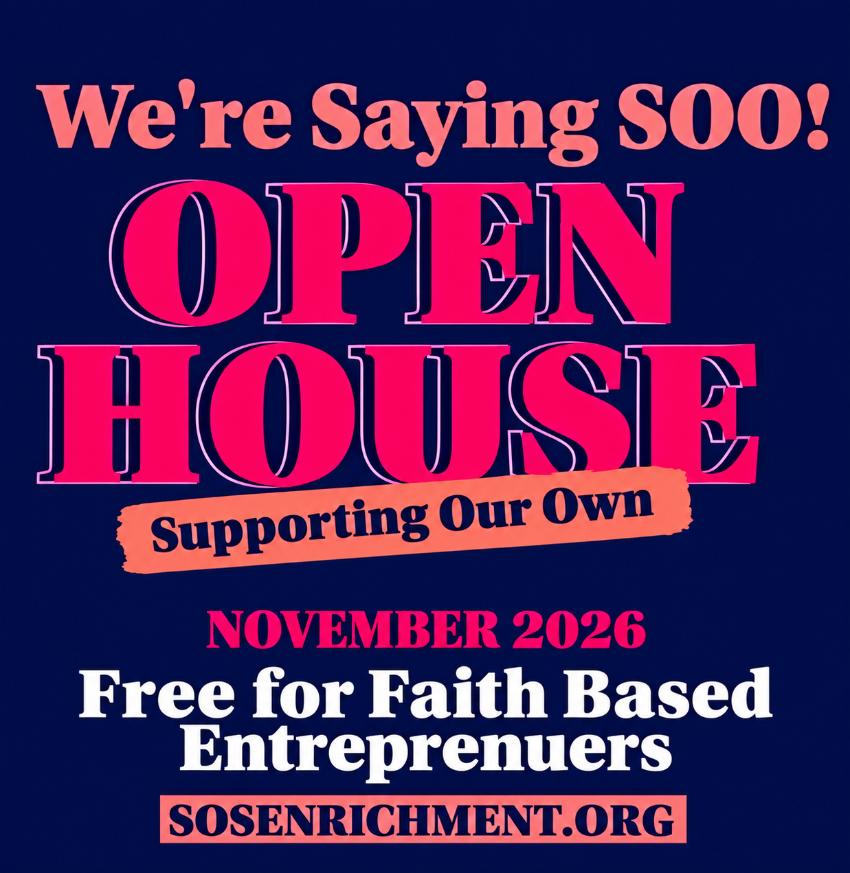 We’re Saying SOO! Open House — Supporting Our Own. November 2026. Free for faith based entrepreneurs.